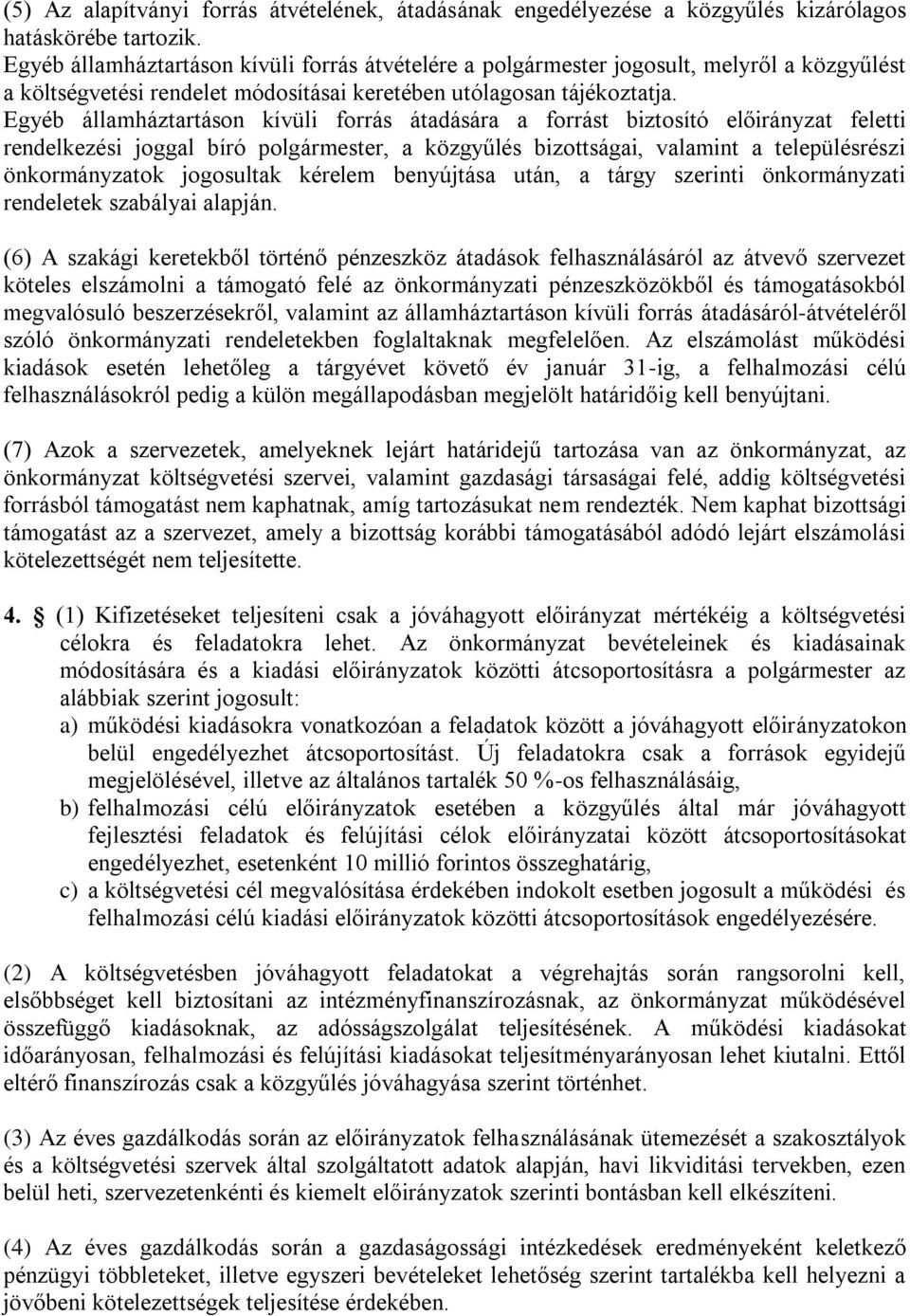 Egyéb államháztartáson kívüli forrás átadására a forrást biztosító előirányzat feletti rendelkezési joggal bíró polgármester, a közgyűlés bizottságai, valamint a településrészi önkormányzatok