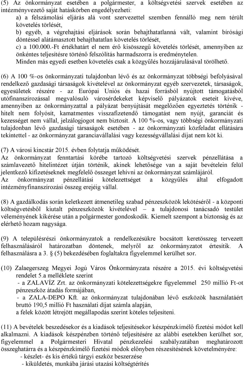 -Ft értékhatárt el nem érő kisösszegű követelés törlését, amennyiben az önkéntes teljesítésre történő felszólítás harmadszorra is eredménytelen.