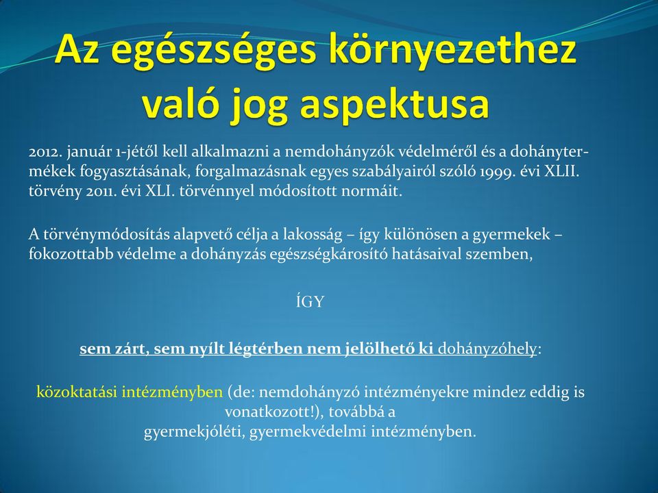 A törvénymódosítás alapvető célja a lakosság így különösen a gyermekek fokozottabb védelme a dohányzás egészségkárosító hatásaival