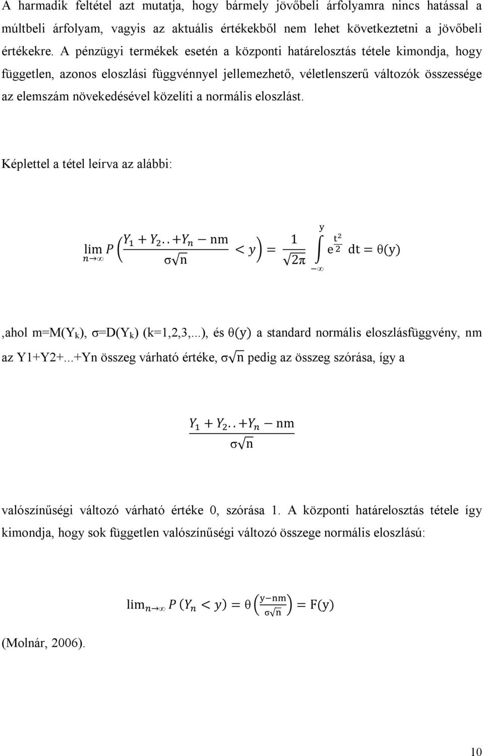 normális eloszlást. Képlettel a tétel leírva az alábbi: lim P Y + Y.. +Y nm σ n < y = 1 2π e dt = θ(y),ahol m=m(y k ), σ=d(y k ) (k=1,2,3,.