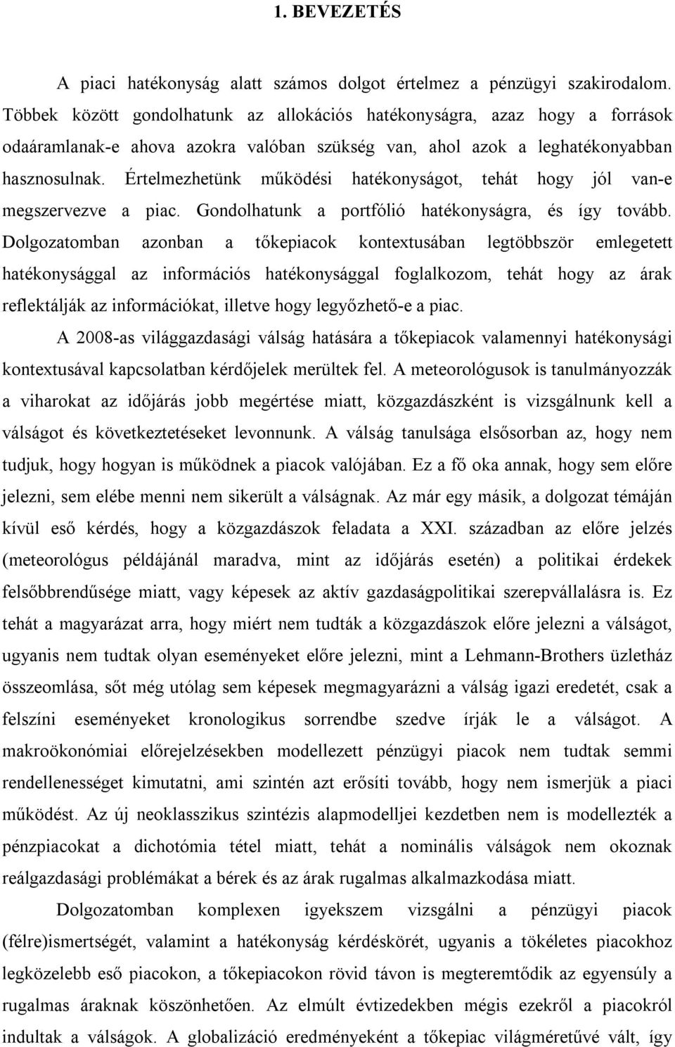 Értelmezhetünk működési hatékonyságot, tehát hogy jól van-e megszervezve a piac. Gondolhatunk a portfólió hatékonyságra, és így tovább.