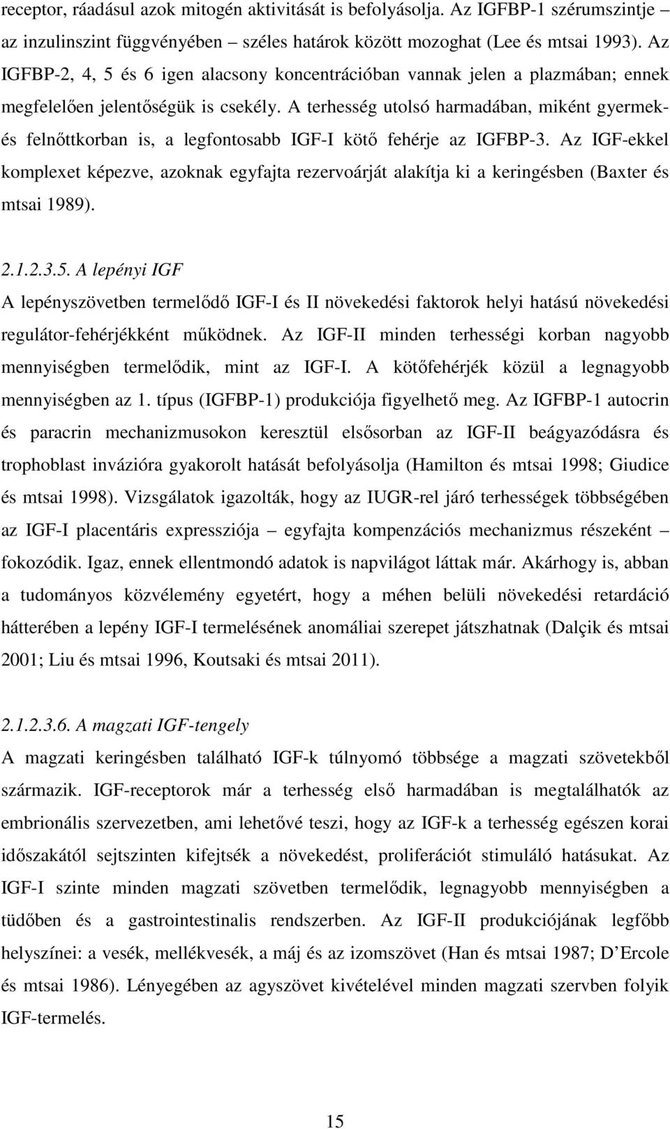 A terhesség utolsó harmadában, miként gyermekés felnőttkorban is, a legfontosabb IGF-I kötő fehérje az IGFBP-3.