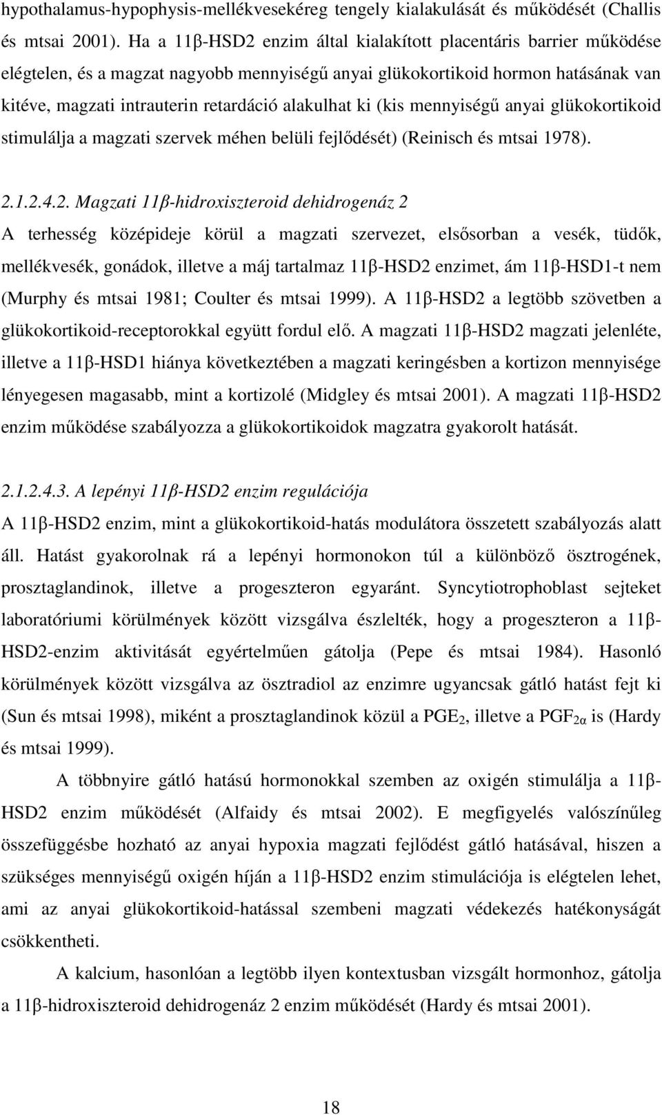 ki (kis mennyiségű anyai glükokortikoid stimulálja a magzati szervek méhen belüli fejlődését) (Reinisch és mtsai 1978). 2.