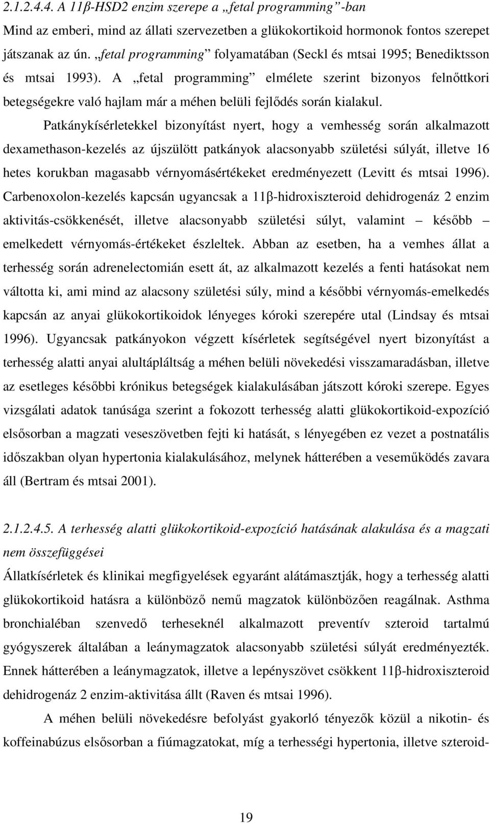 A fetal programming elmélete szerint bizonyos felnőttkori betegségekre való hajlam már a méhen belüli fejlődés során kialakul.