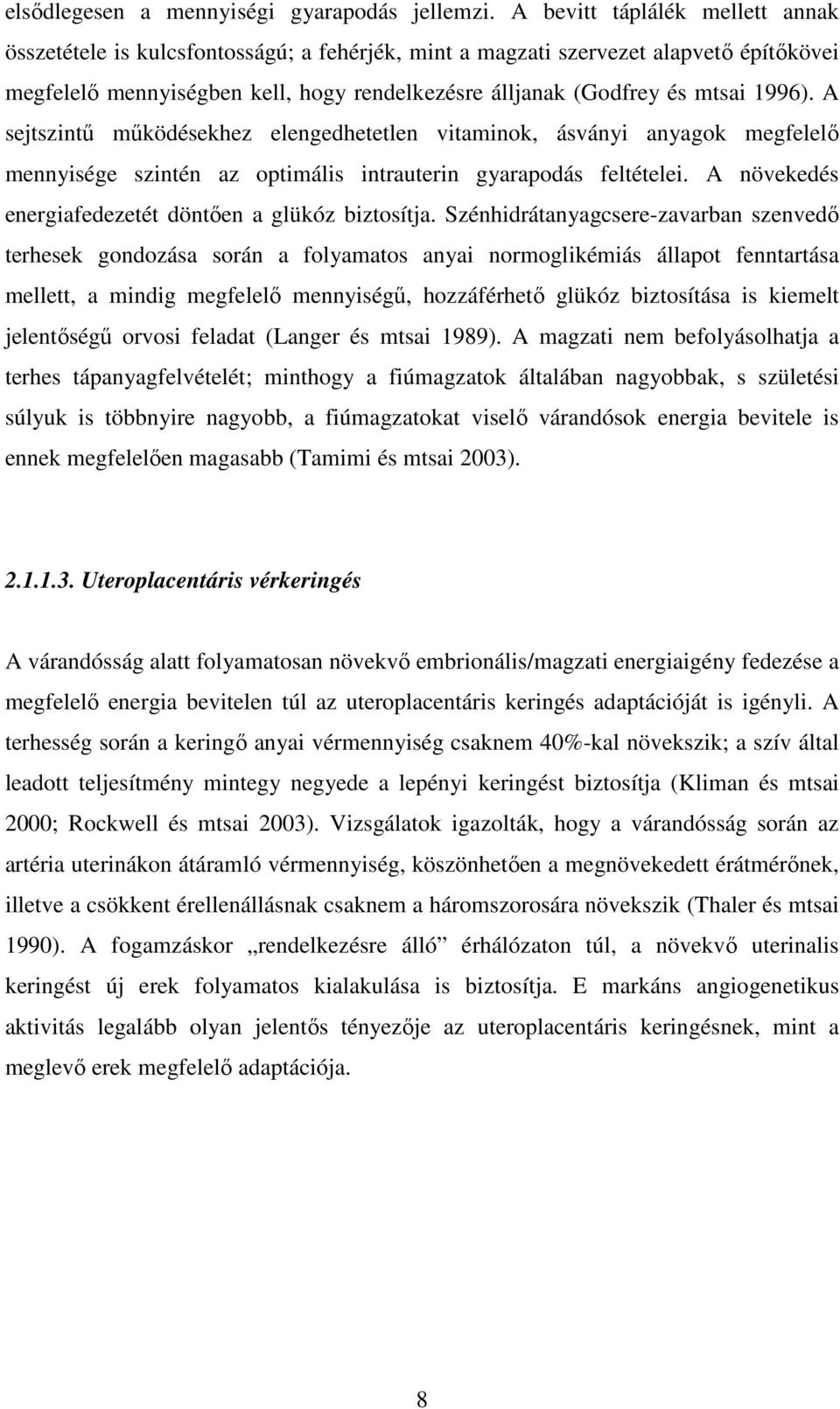 1996). A sejtszintű működésekhez elengedhetetlen vitaminok, ásványi anyagok megfelelő mennyisége szintén az optimális intrauterin gyarapodás feltételei.