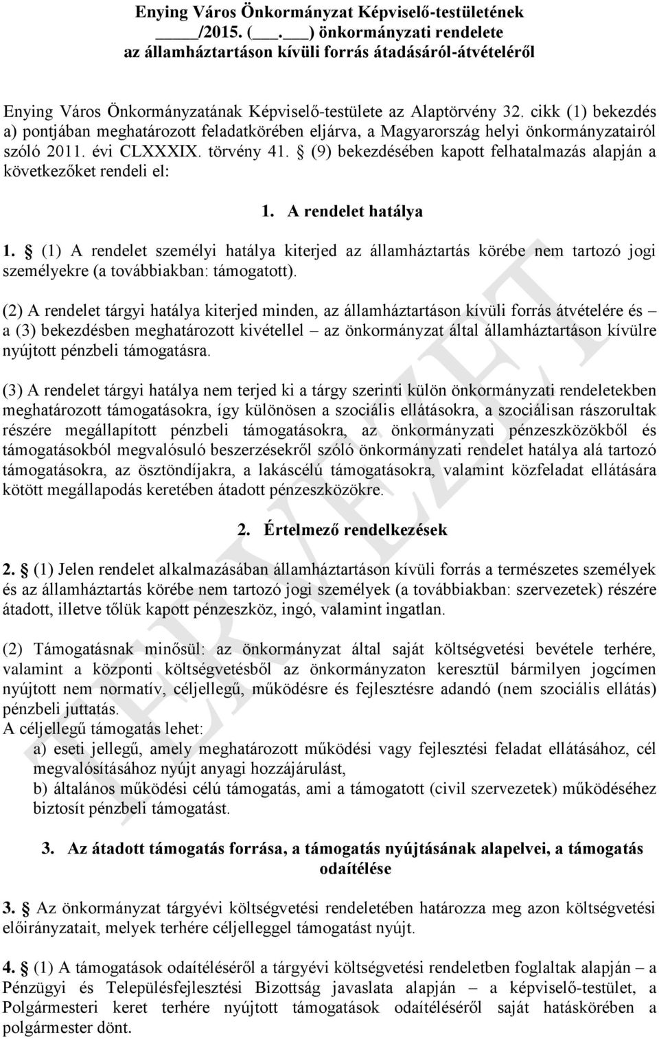 cikk (1) bekezdés a) pontjában meghatározott feladatkörében eljárva, a Magyarország helyi önkormányzatairól szóló 2011. évi CLXXXIX. törvény 41.
