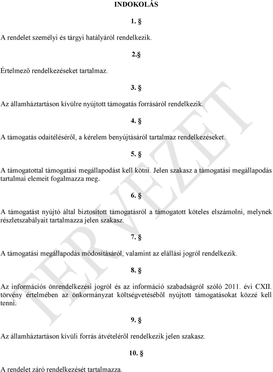 Jelen szakasz a támogatási megállapodás tartalmai elemeit fogalmazza meg. 6.