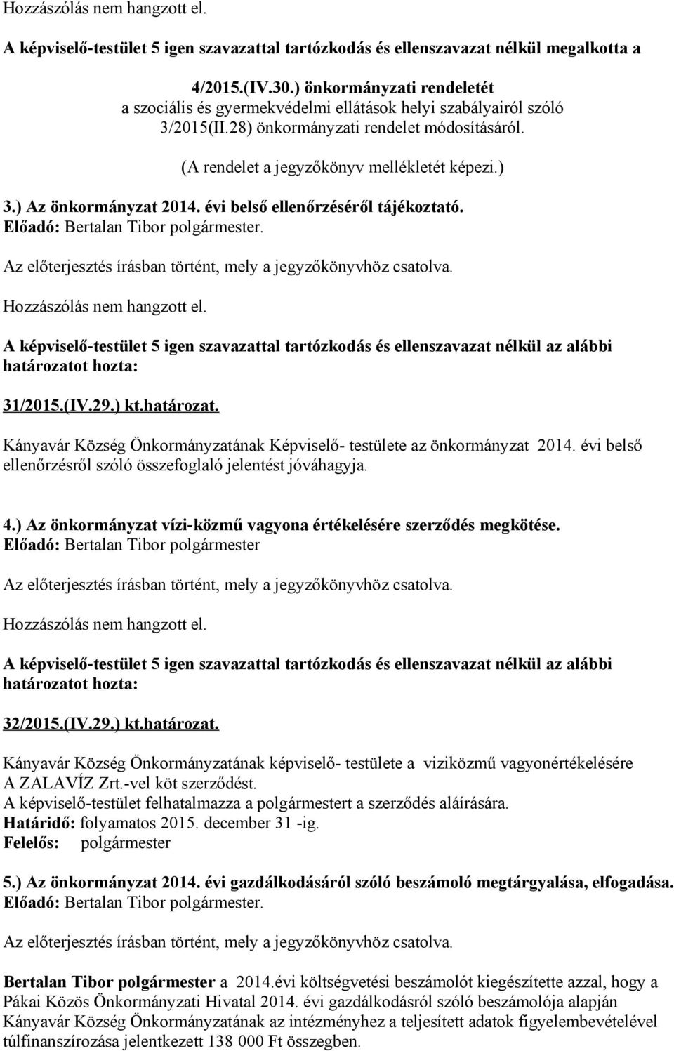 ) Az önkormányzat 2014. évi belső ellenőrzéséről tájékoztató. Előadó: Bertalan Tibor polgármester. 31/2015.(IV.29.) kt.határozat.