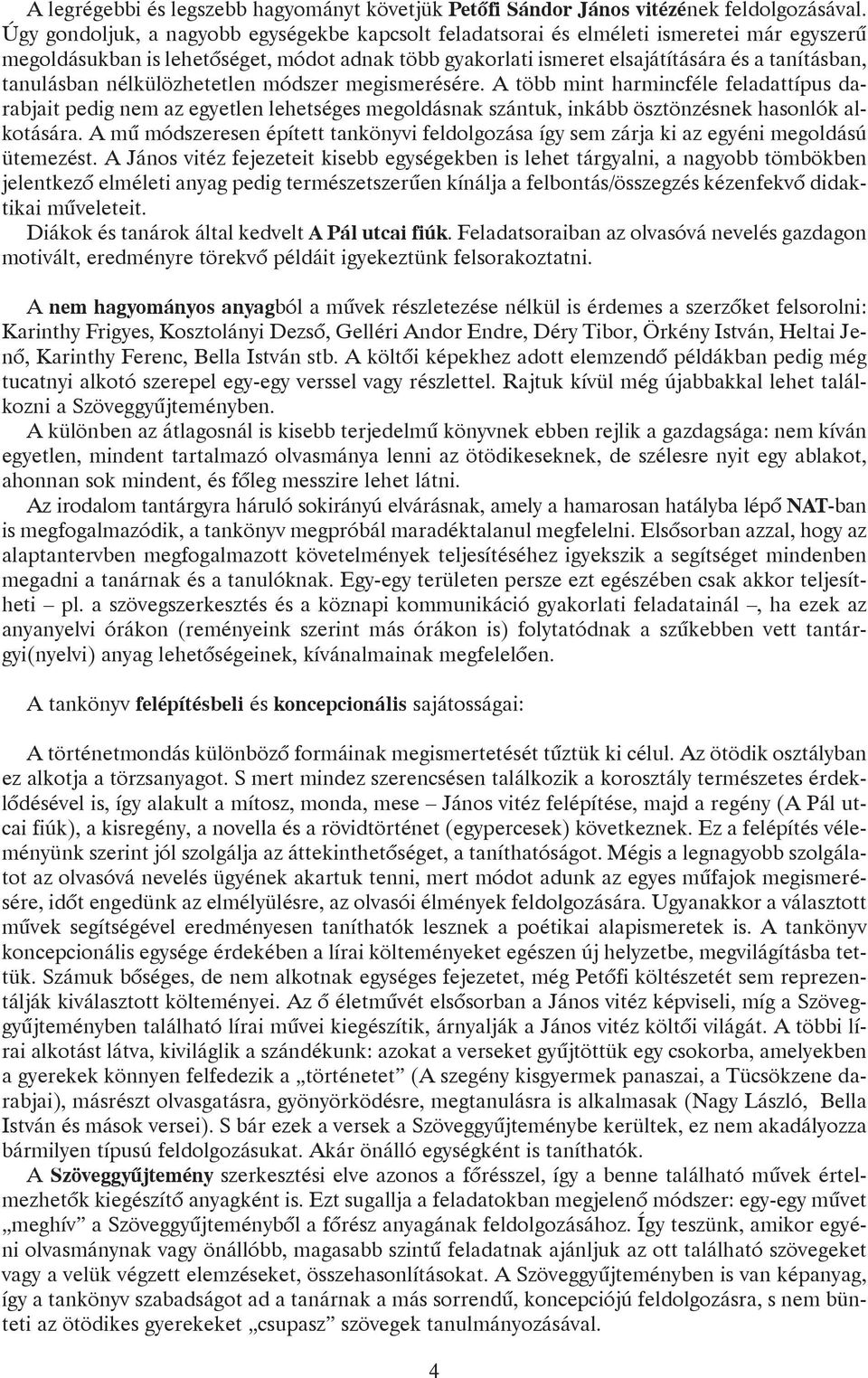 tanulásban nélkülözhetetlen módszer megismerésére. A több mint harmincféle feladattípus darabjait pedig nem az egyetlen lehetséges megoldásnak szántuk, inkább ösztönzésnek hasonlók alkotására.