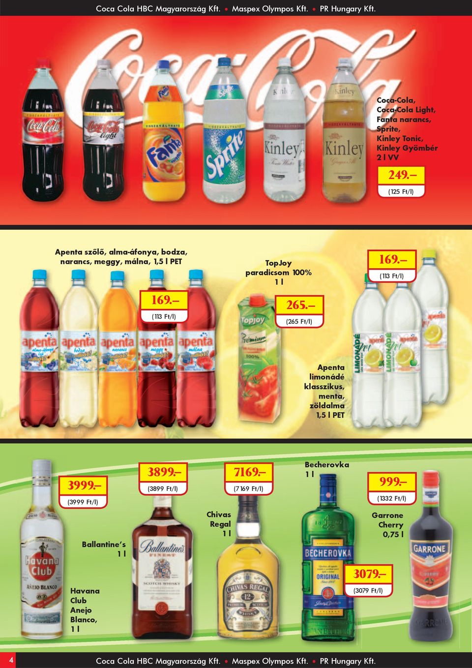 (125 Ft/l) Apenta szôlô, alma-áfonya, bodza, narancs, meggy, málna, 1,5 l PET 169. (113 Ft/l) TopJoy paradicsom 100% 265. (265 Ft/l) 169.