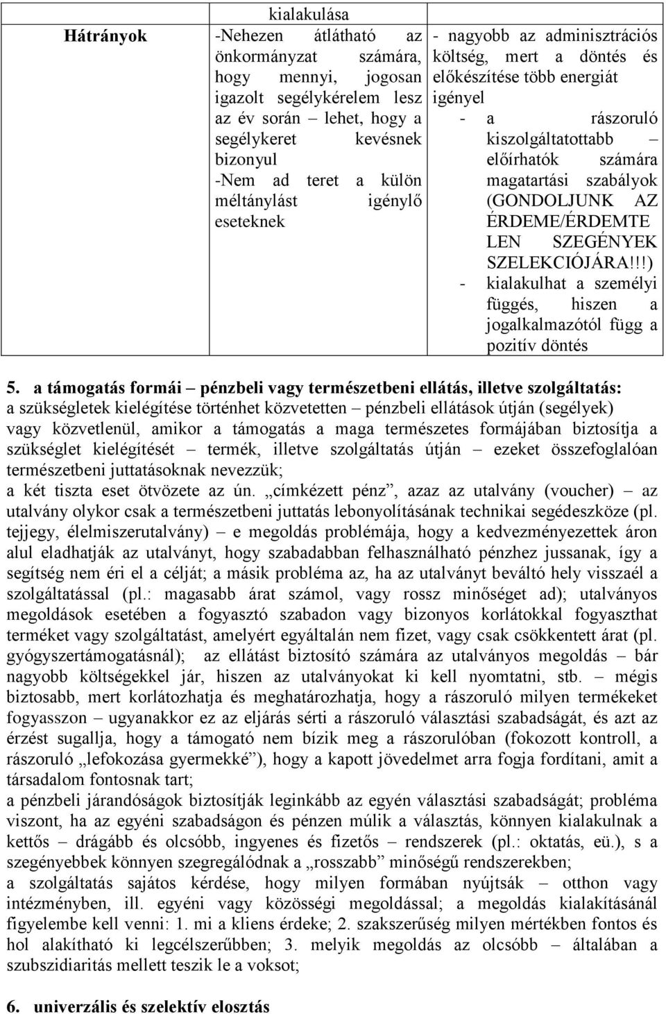 (GONDOLJUNK AZ ÉRDEME/ÉRDEMTE LEN SZEGÉNYEK SZELEKCIÓJÁRA!!!) - kialakulhat a személyi függés, hiszen a jogalkalmazótól függ a pozitív döntés 5.