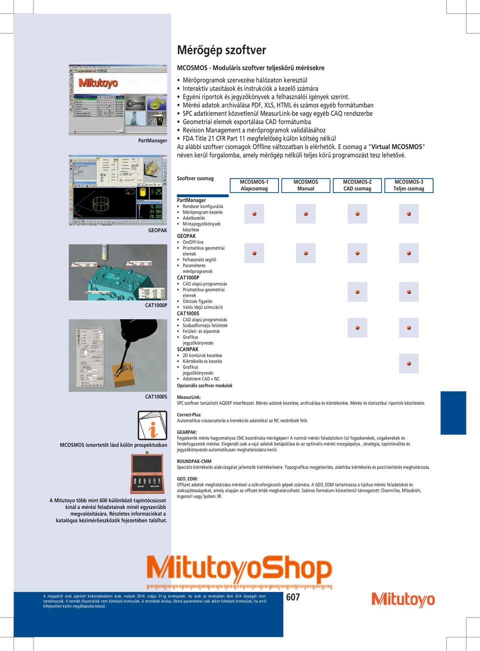 Mérési adatok archiválása PDF, XLS, HTML és számos egyéb formátumban SPC adatkiement közvetlenül MeasurLink-be vagy egyéb CAQ rendszerbe Geometriai elemek exportálása CAD formátumba Revision