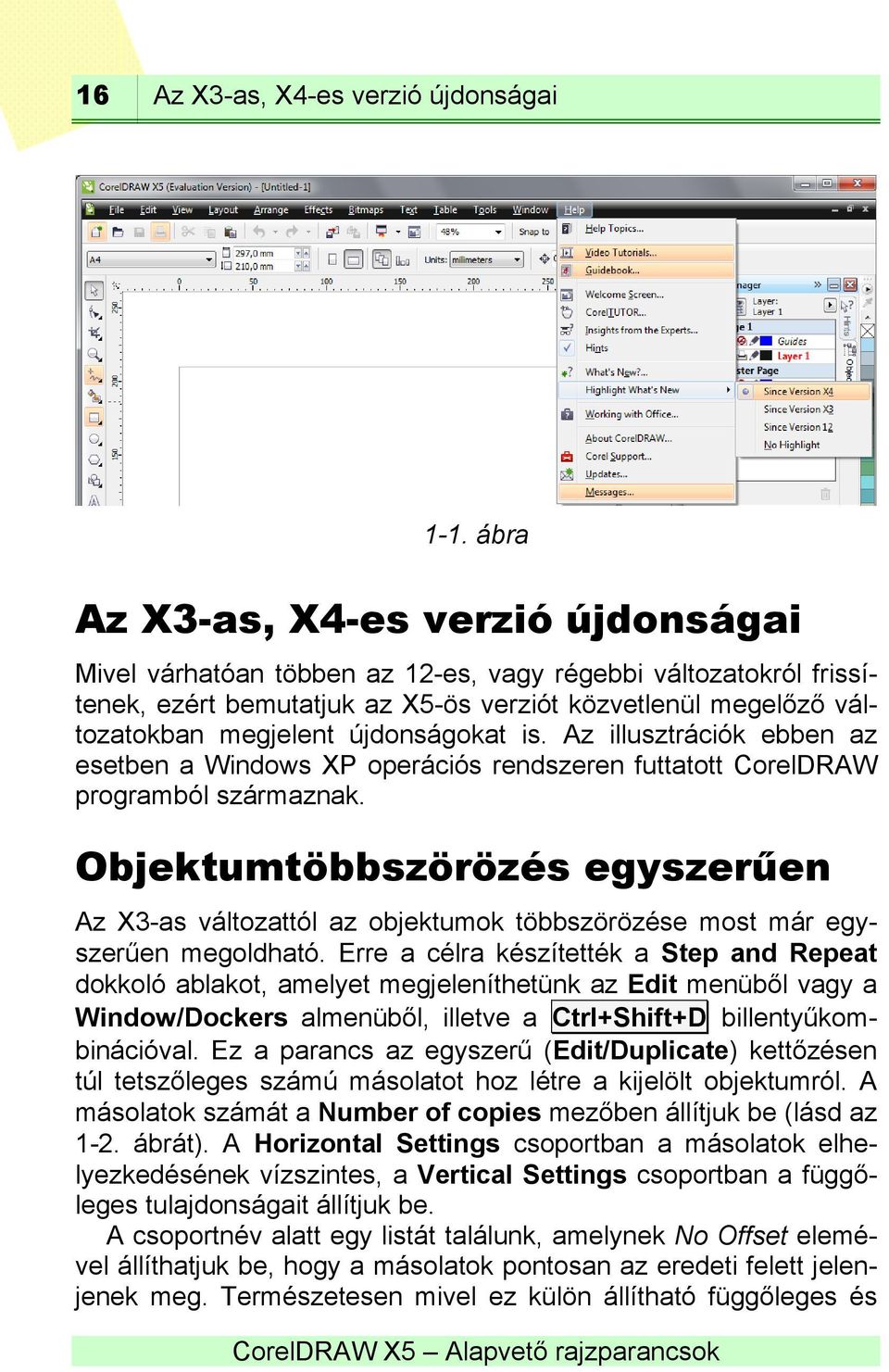 újdonságokat is. Az illusztrációk ebben az esetben a Windows XP operációs rendszeren futtatott CorelDRAW programból származnak.