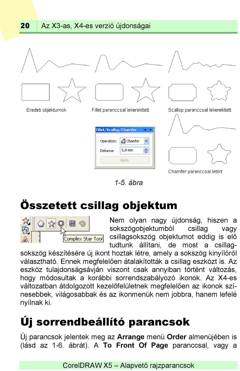 új ikont hoztak létre, amely a sokszög kinyílóról választható. Ennek megfelelően átalakították a csillag eszközt is.