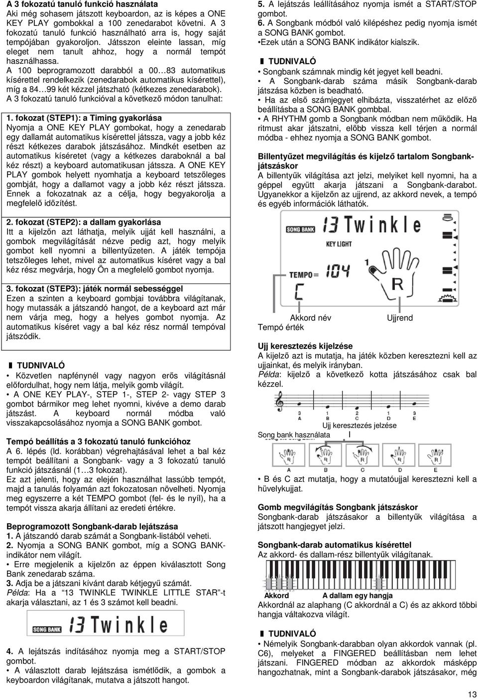 A 100 beprogramozott darabból a 00 83 automatikus kísérettel rendelkezik (zenedarabok automatikus kísérettel), míg a 84 99 két kézzel játszható (kétkezes zenedarabok).