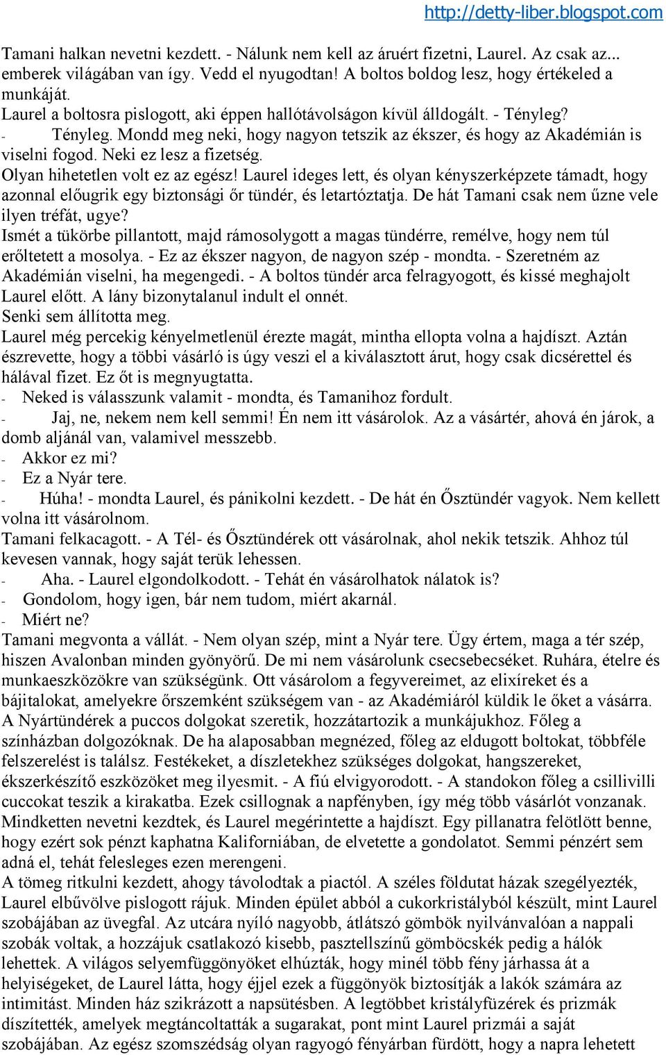 Neki ez lesz a fizetség. Olyan hihetetlen volt ez az egész! Laurel ideges lett, és olyan kényszerképzete támadt, hogy azonnal előugrik egy biztonsági őr tündér, és letartóztatja.