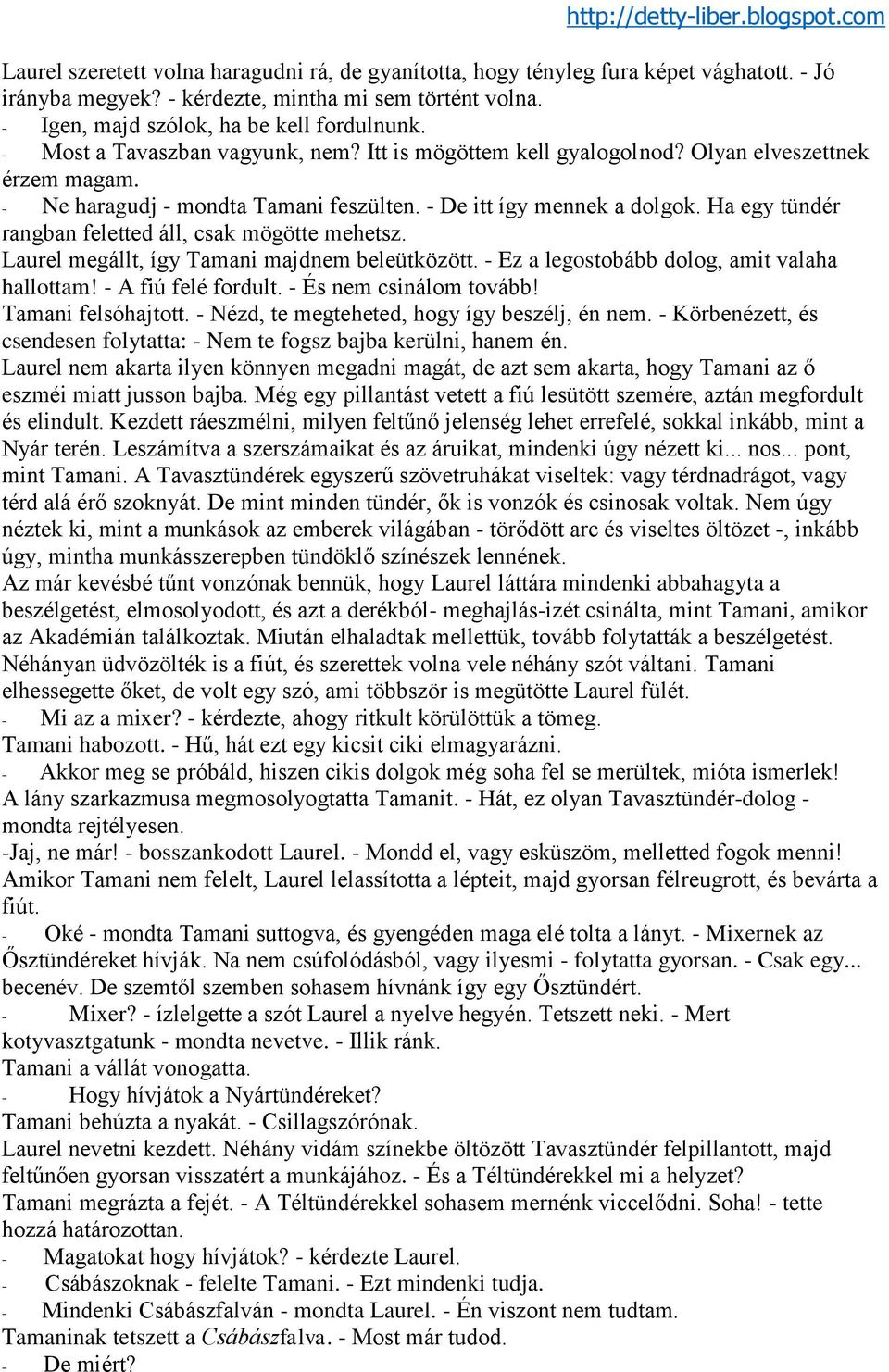 Ha egy tündér rangban feletted áll, csak mögötte mehetsz. Laurel megállt, így Tamani majdnem beleütközött. - Ez a legostobább dolog, amit valaha hallottam! - A fiú felé fordult.