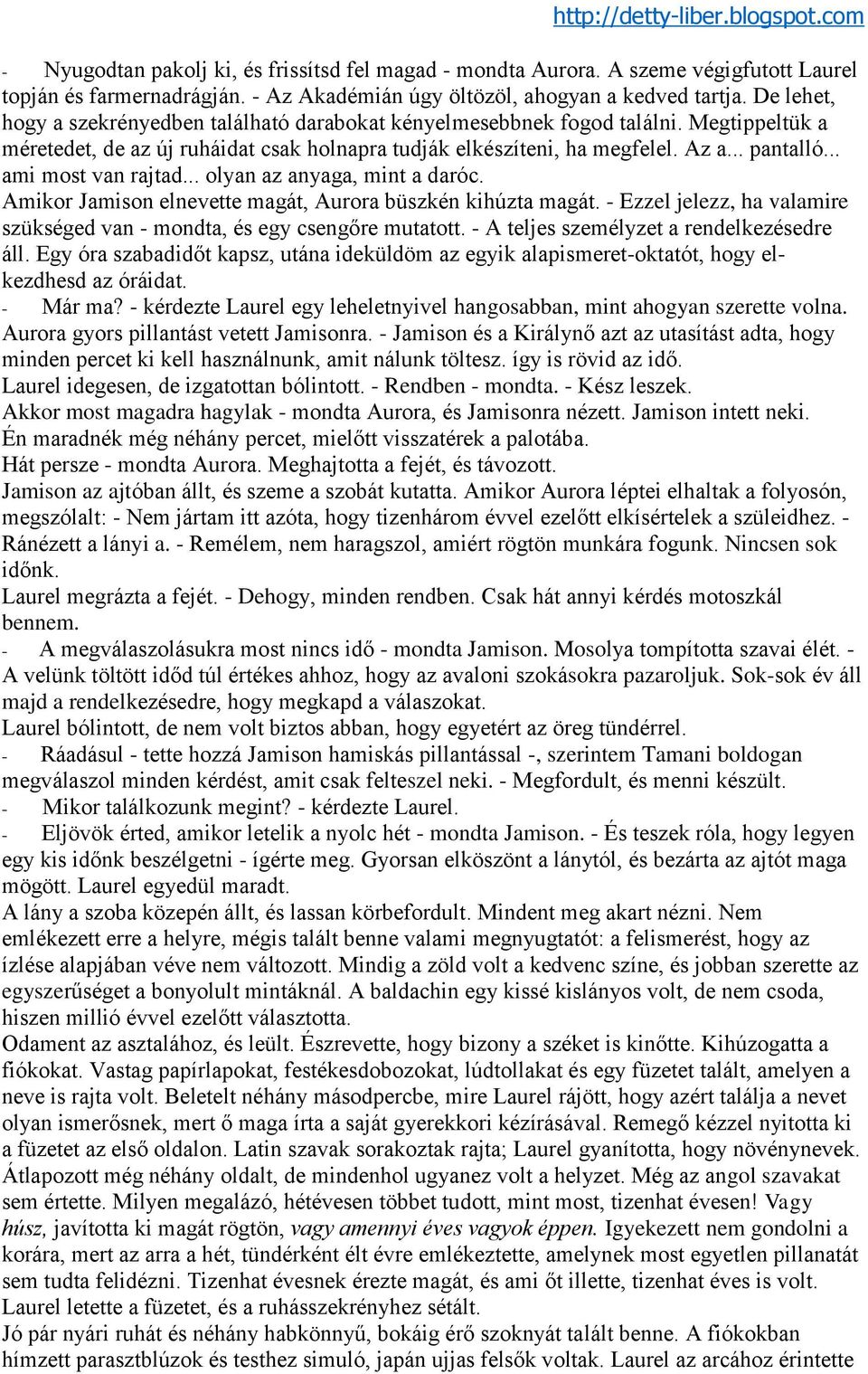 .. ami most van rajtad... olyan az anyaga, mint a daróc. Amikor Jamison elnevette magát, Aurora büszkén kihúzta magát. - Ezzel jelezz, ha valamire szükséged van - mondta, és egy csengőre mutatott.