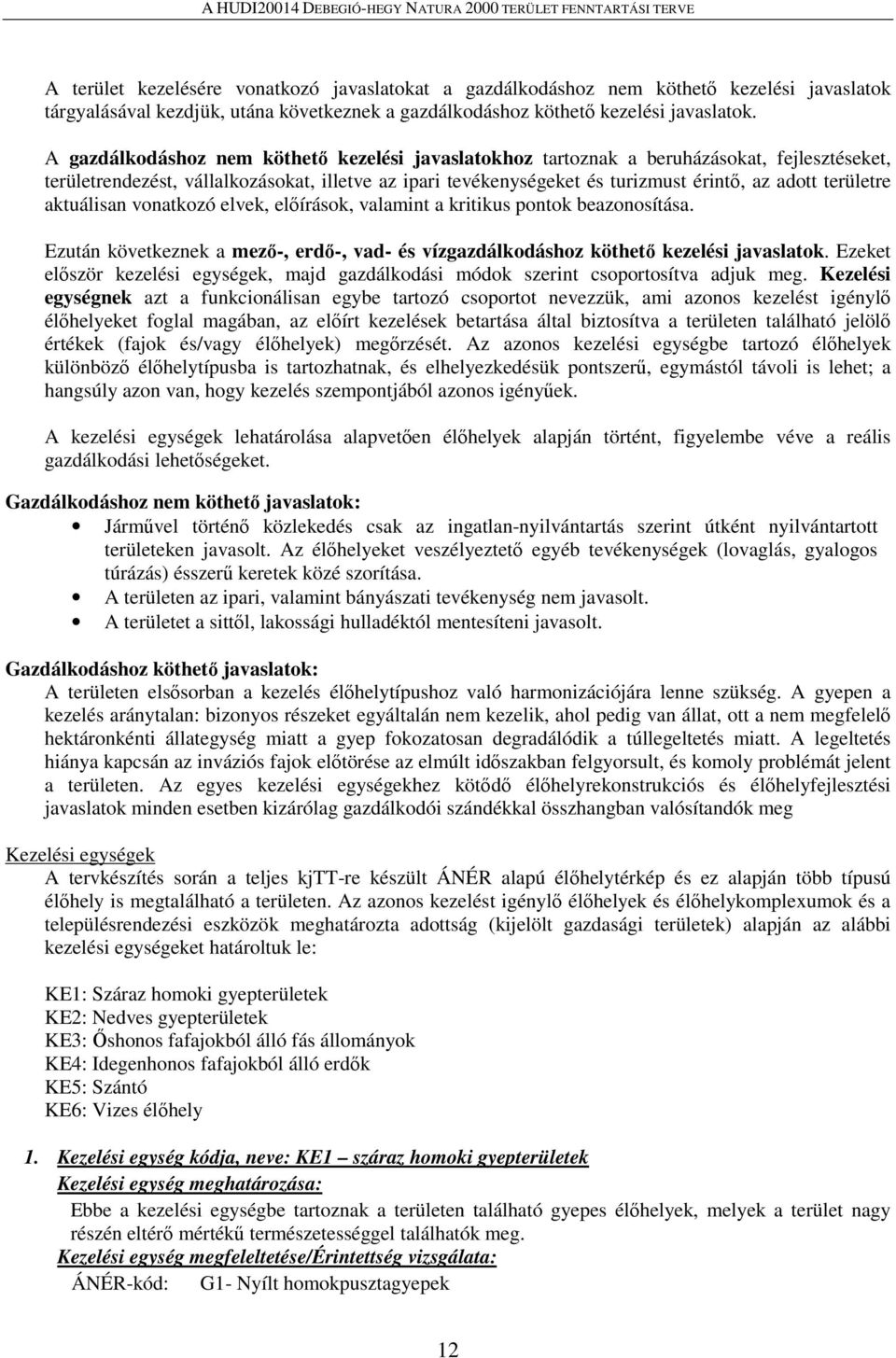 területre aktuálisan vonatkozó elvek, előírások, valamint a kritikus pontok beazonosítása. Ezután következnek a mező-, erdő-, vad- és vízgazdálkodáshoz köthető kezelési javaslatok.