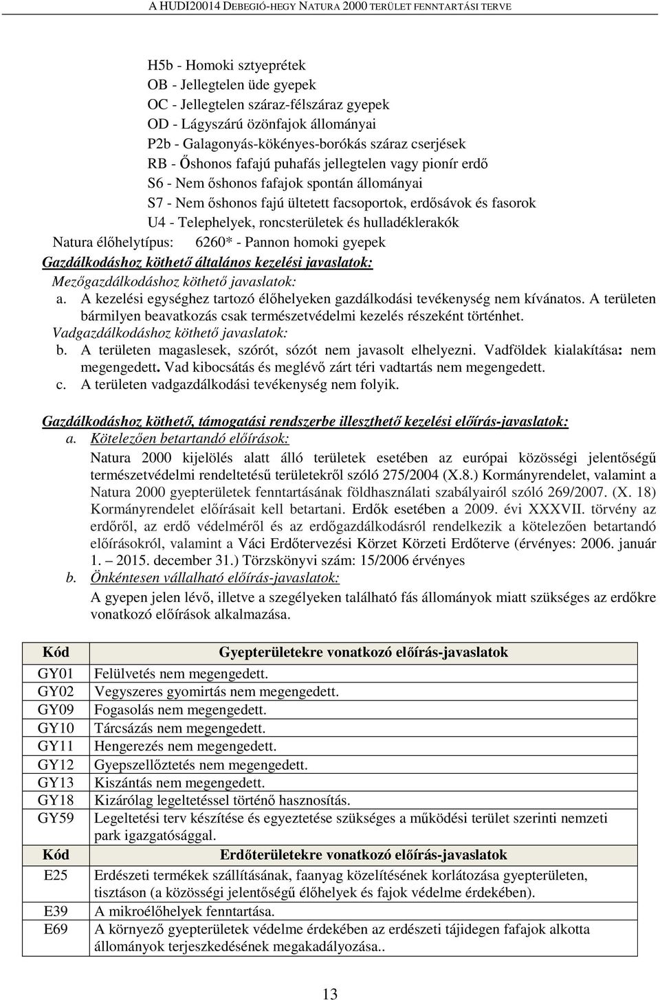 hulladéklerakók Natura élőhelytípus: 6260* - Pannon homoki gyepek Gazdálkodáshoz köthető általános kezelési javaslatok: Mezőgazdálkodáshoz köthető javaslatok: a.