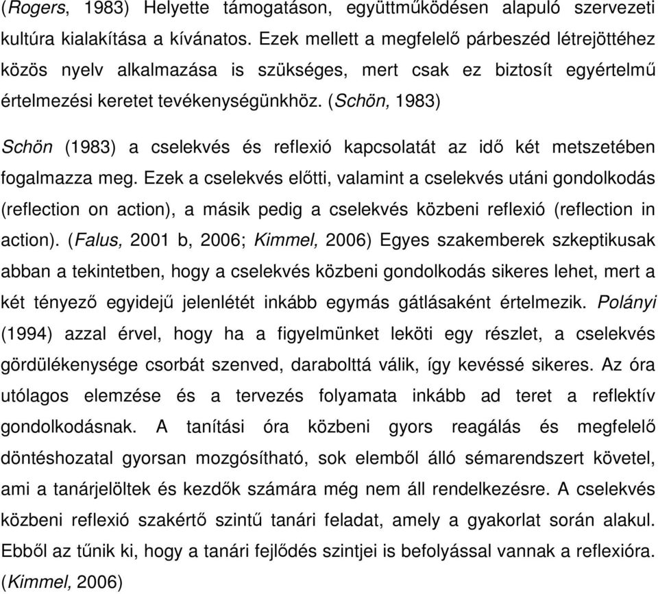 (Schön, 1983) Schön (1983) a cselekvés és reflexió kapcsolatát az idı két metszetében fogalmazza meg.