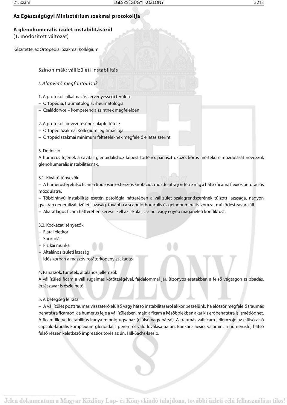 A protokoll alkalmazási, érvényességi területe Ortopédia, traumatológia, rheumatológia Családorvos kompetencia szintnek megfelelõen 2.