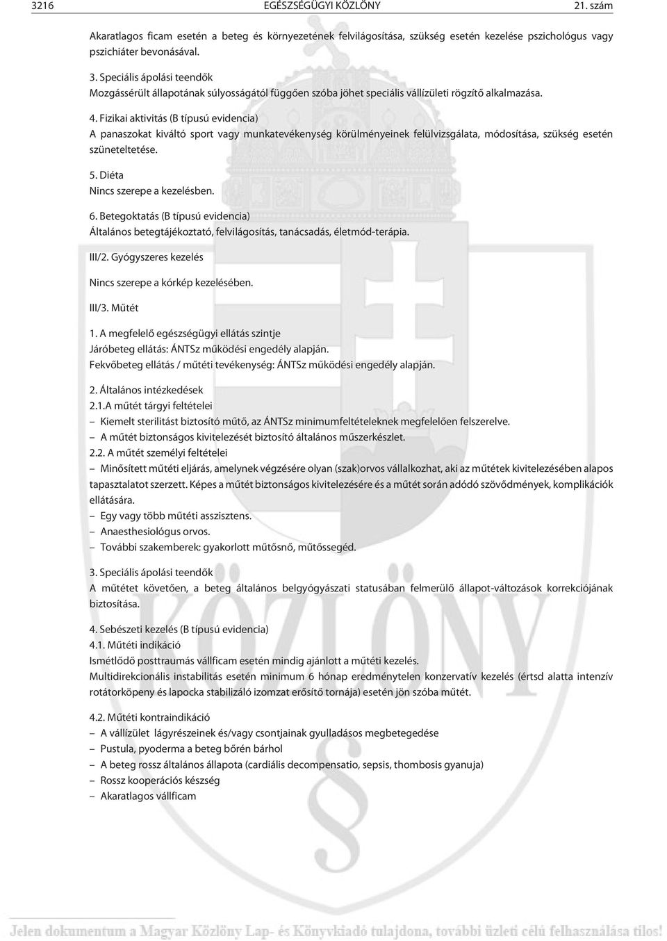 Fizikai aktivitás (B típusú evidencia) A panaszokat kiváltó sport vagy munkatevékenység körülményeinek felülvizsgálata, módosítása, szükség esetén szüneteltetése. 5. Diéta Nincs szerepe a kezelésben.