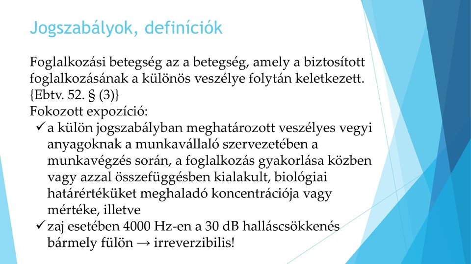 (3)} Fokozott expozíció: a külön jogszabályban meghatározott veszélyes vegyi anyagoknak a munkavállaló szervezetében a