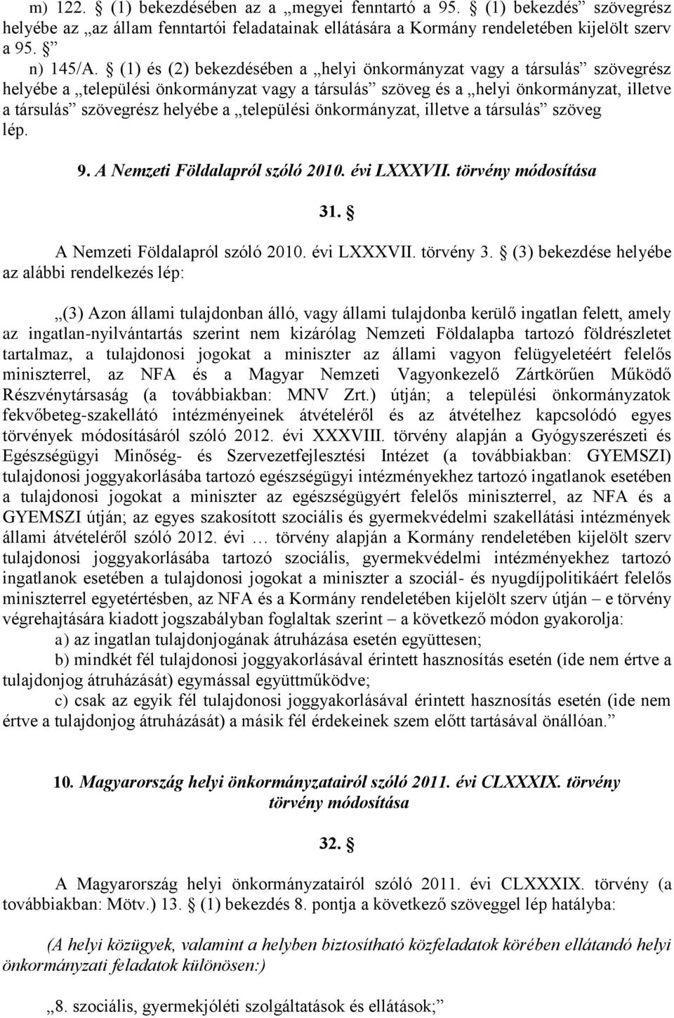 települési önkormányzat, illetve a társulás szöveg lép. 9. A Nemzeti Földalapról szóló 2010. évi LXXXVII. törvény módosítása 31. A Nemzeti Földalapról szóló 2010. évi LXXXVII. törvény 3.