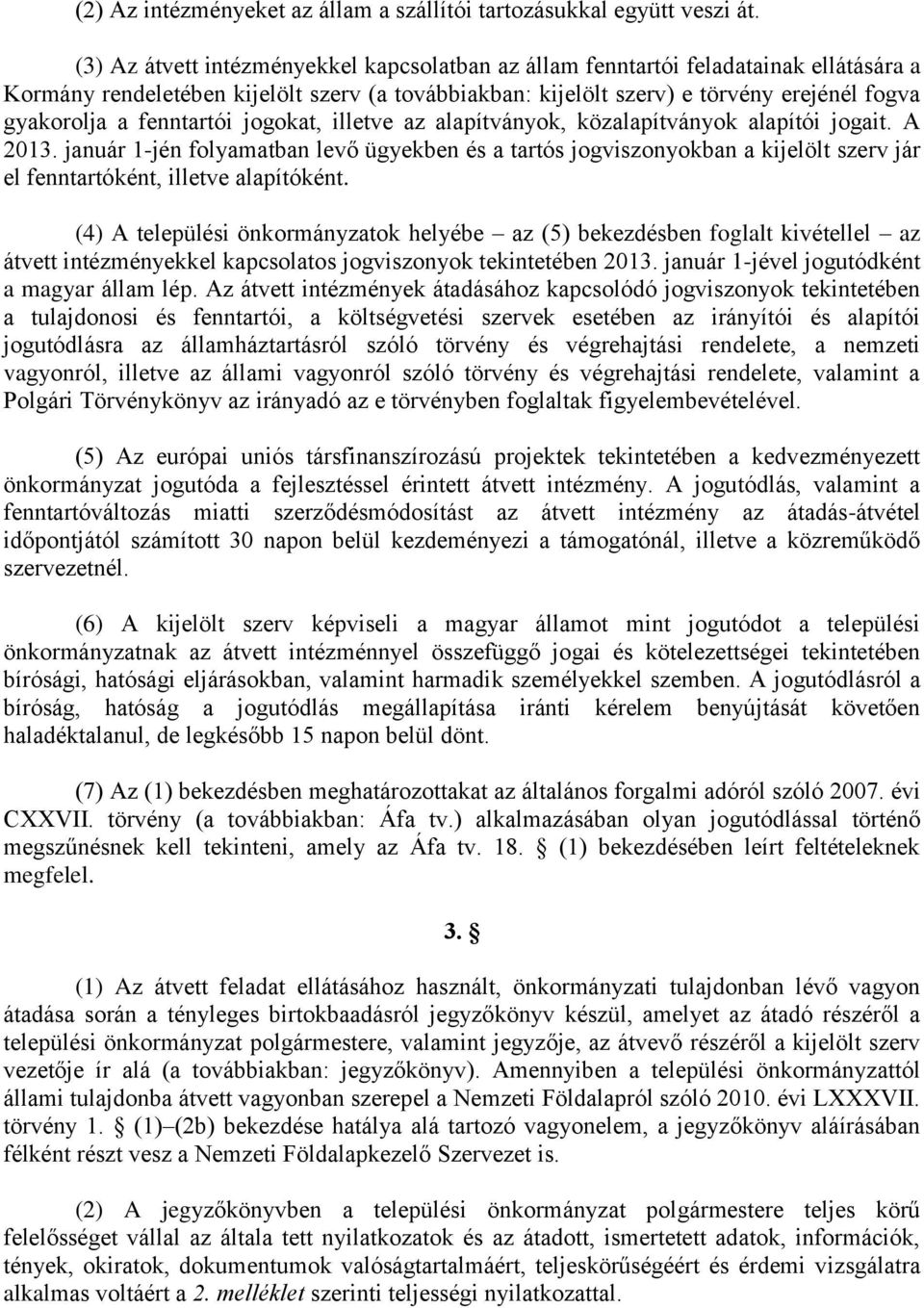 fenntartói jogokat, illetve az alapítványok, közalapítványok alapítói jogait. A 2013.