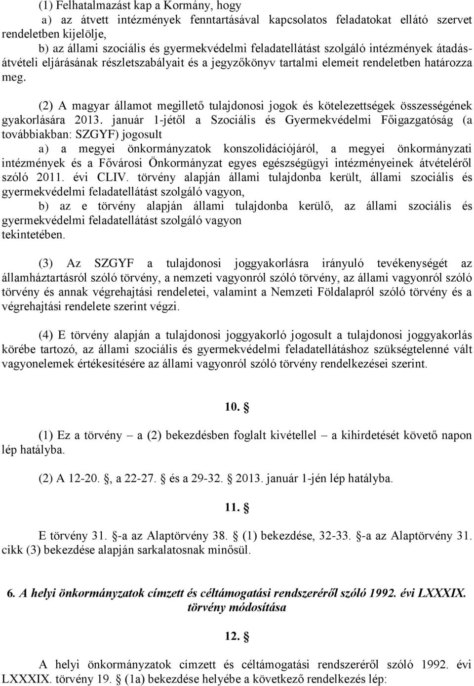 (2) A magyar államot megillető tulajdonosi jogok és kötelezettségek összességének gyakorlására 2013.