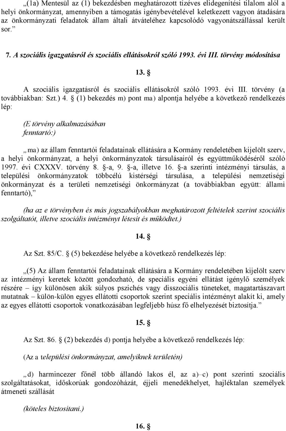 A szociális igazgatásról és szociális ellátásokról szóló 1993. évi III. törvény (a továbbiakban: Szt.) 4.