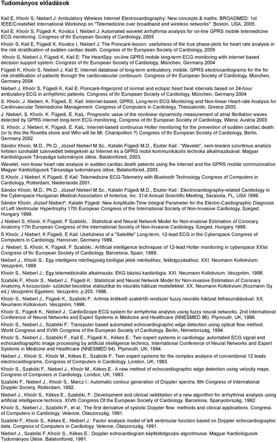 Kail E, Khoór S, Fügedi K, Kovács I, Nieberl J: Automated wavelet arrhythmia analysis for on-line GPRS mobile telemedicine ECG monitoring.