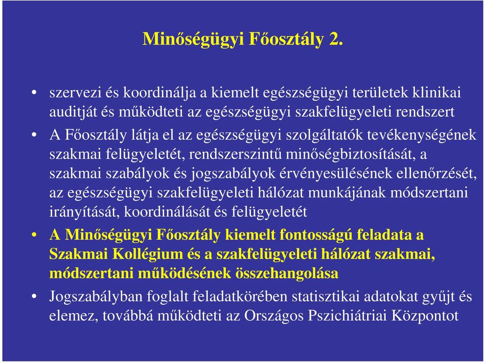 tevékenységének szakmai felügyeletét, rendszerszintű minőségbiztosítását, a szakmai szabályok és jogszabályok érvényesülésének ellenőrzését, az egészségügyi szakfelügyeleti hálózat