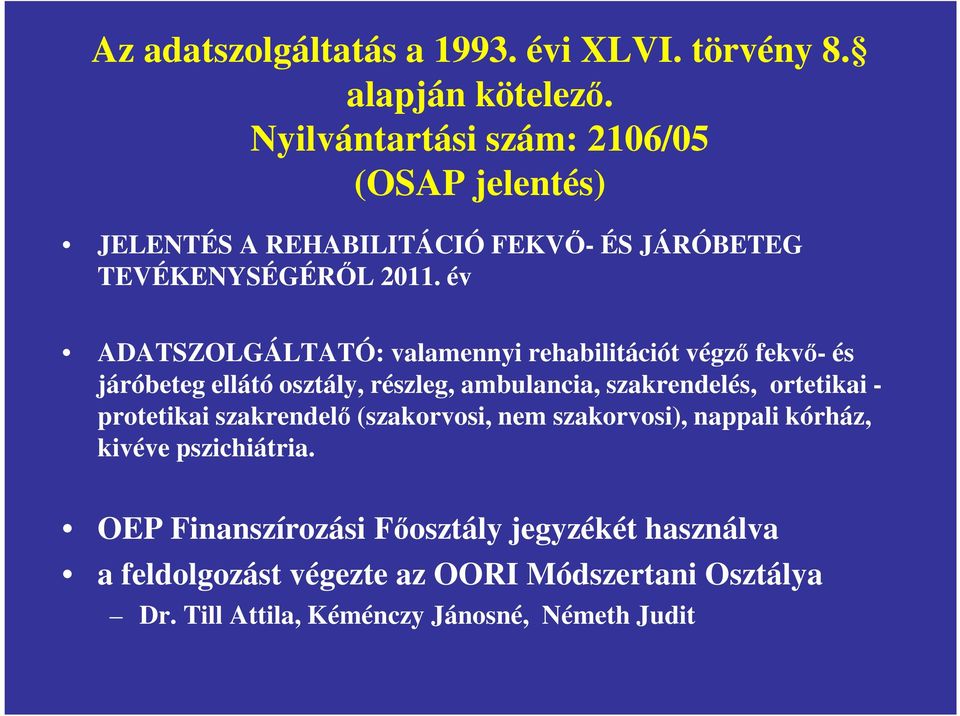 év ADATSZOLGÁLTATÓ: valamennyi rehabilitációt végző fekvő- és járóbeteg ellátó osztály, részleg, ambulancia, szakrendelés, ortetikai -