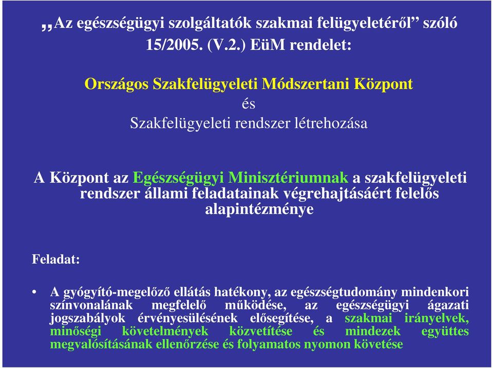 ) EüM rendelet: Országos Szakfelügyeleti Módszertani Központ és Szakfelügyeleti rendszer létrehozása A Központ az Egészségügyi Minisztériumnak a