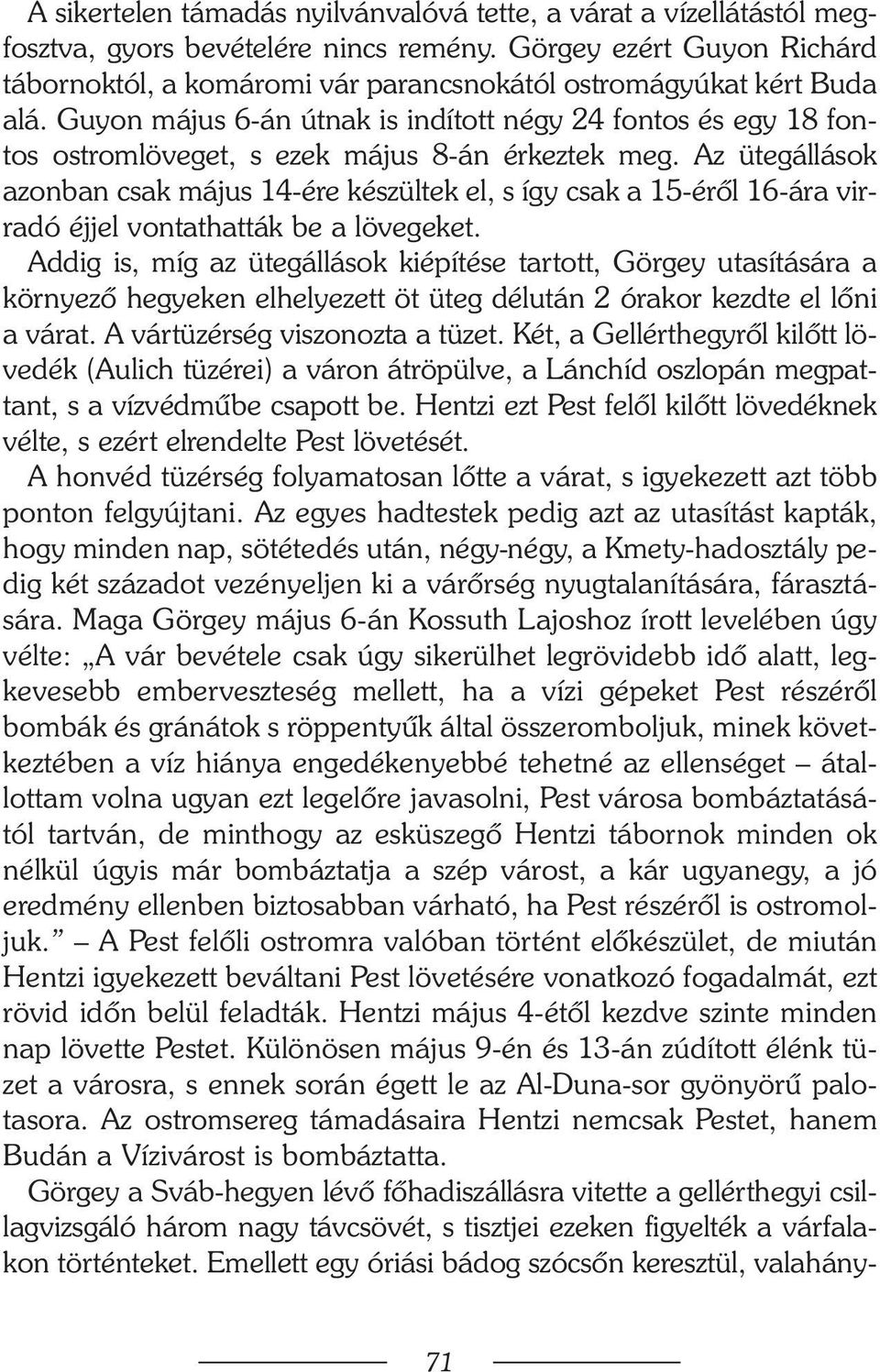 Guyon május 6-án útnak is indított négy 24 fontos és egy 18 fontos ostromlöveget, s ezek május 8-án érkeztek meg.