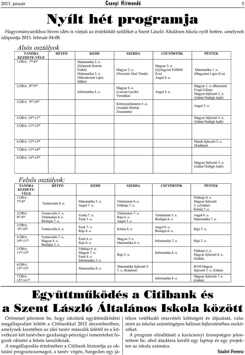 tanév második felétől és a következő két tanévben gazdasági-pénzügyi ismereteket fogunk oktatni a felsős tanulóknak.