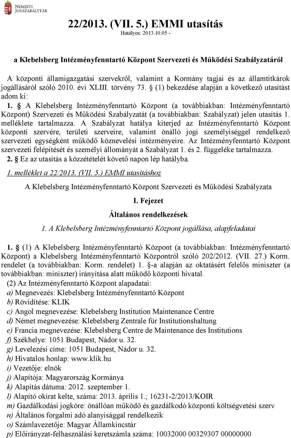 évi XLIII. törvény 73. (1) bekezdése alapján a következő utasítást adom ki: 1.