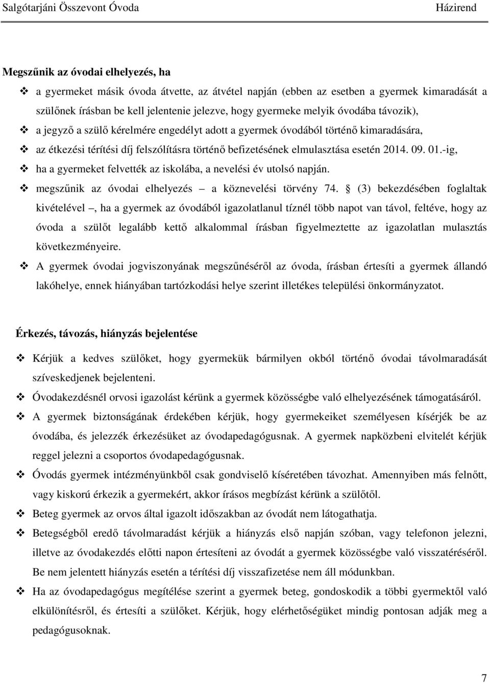 -ig, ha a gyermeket felvették az iskolába, a nevelési év utolsó napján. megszűnik az óvodai elhelyezés a köznevelési törvény 74.