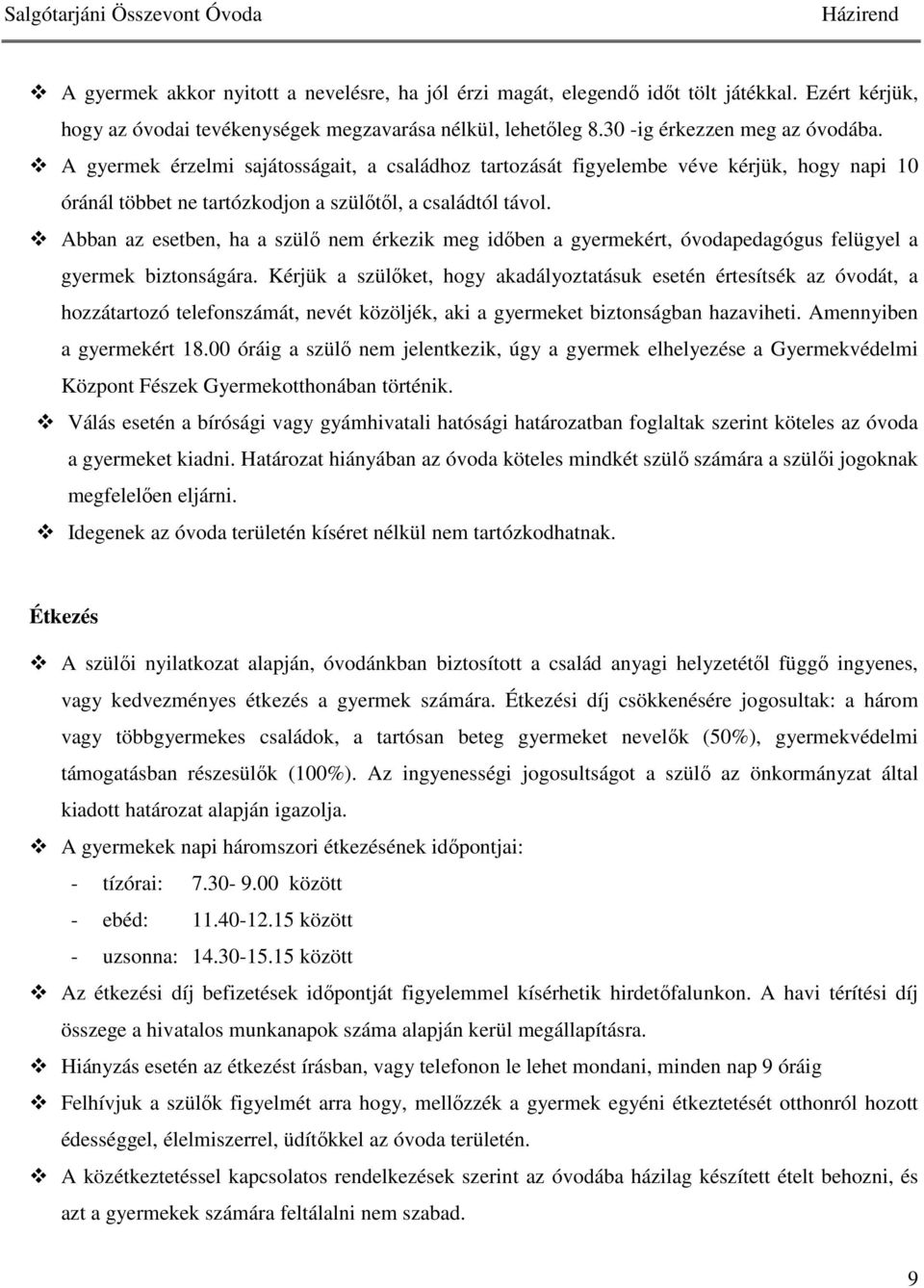 Abban az esetben, ha a szülő nem érkezik meg időben a gyermekért, óvodapedagógus felügyel a gyermek biztonságára.