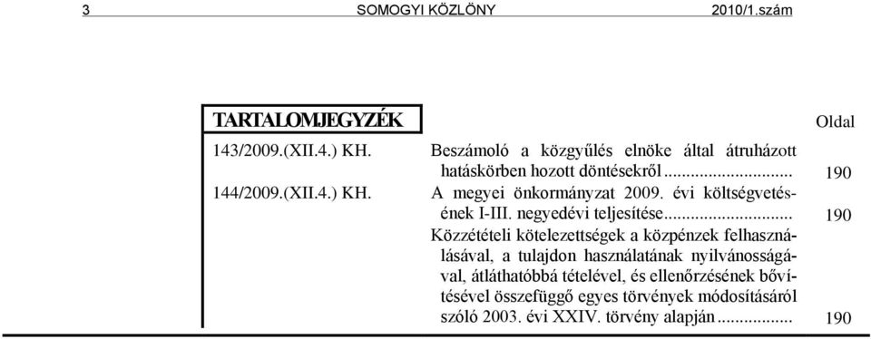 .. 190 A megyei önkormányzat 2009. évi költségvetésének I-III. negyedévi teljesítése.