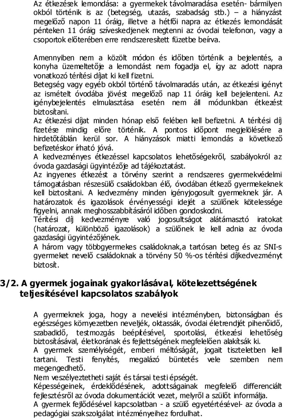 füzetbe beírva. Amennyiben nem a közölt módon és időben történik a bejelentés, a konyha üzemeltetője a lemondást nem fogadja el, így az adott napra vonatkozó térítési díjat ki kell fizetni.