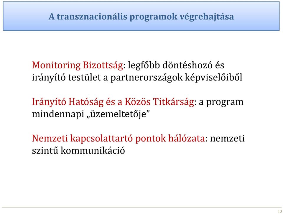 képviselőiből Irányító Hatóság és a Közös Titkárság: a program