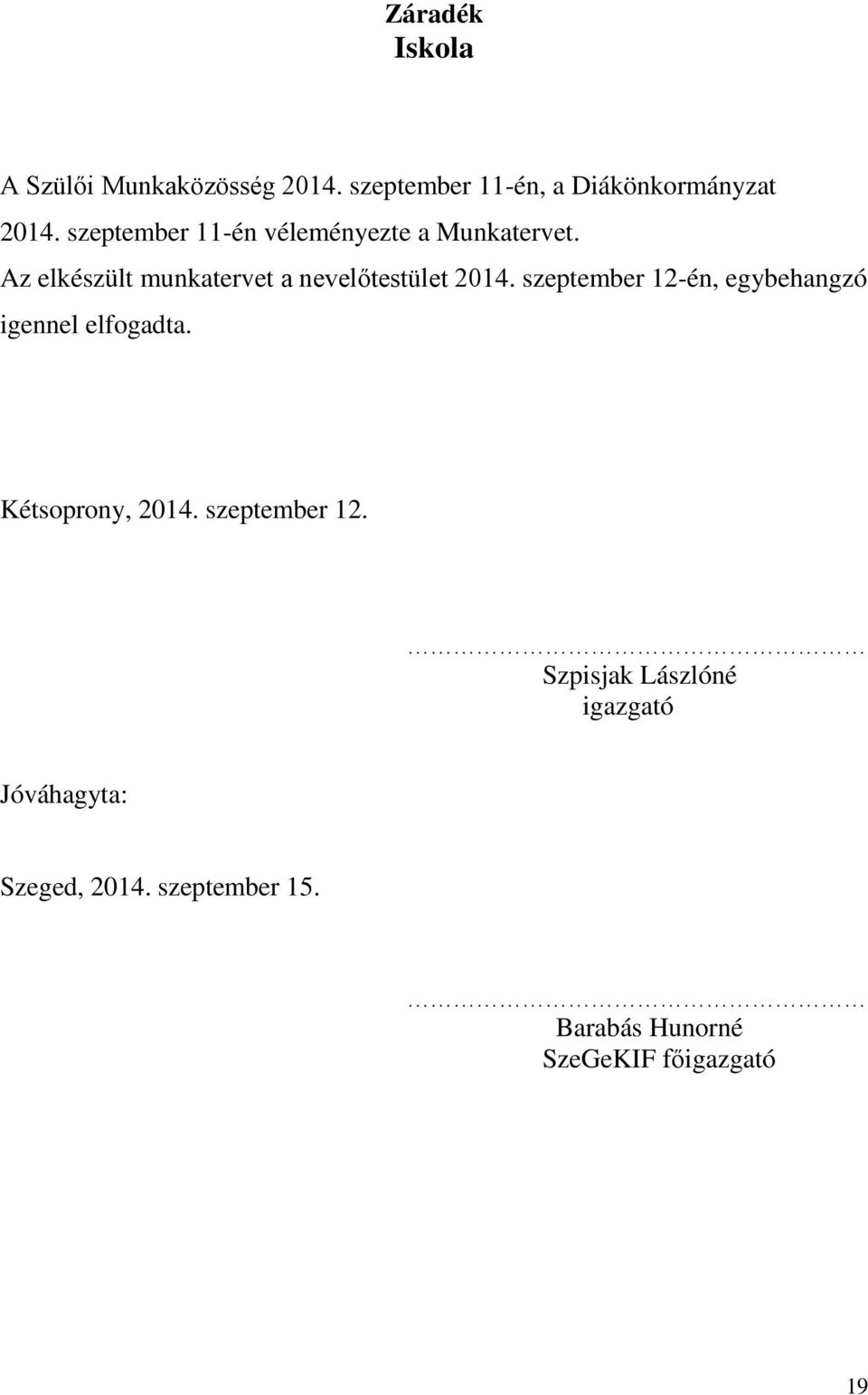 szeptember 12-én, egybehangzó igennel elfogadta. Kétsoprony, 2014. szeptember 12.