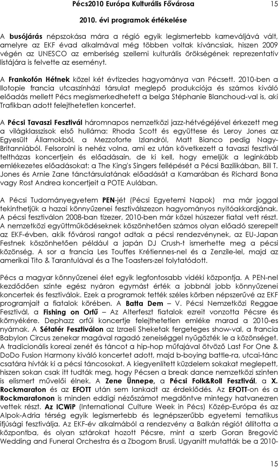 2010-ben a Ilotopie francia utcaszínházi társulat meglepı produkciója és számos kiváló elıadás mellett Pécs megismerkedhetett a belga Stéphanie Blanchoud-val is, aki Trafikban adott felejthetetlen