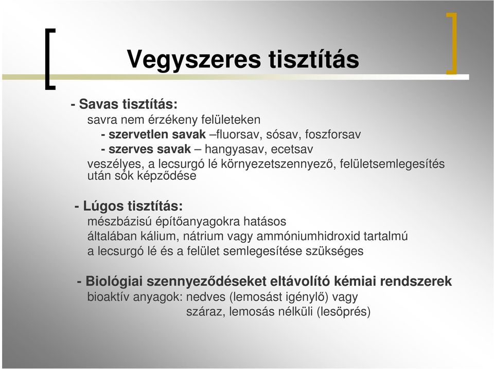 építőanyagokra hatásos általában kálium, nátrium vagy ammóniumhidroxid tartalmú a lecsurgó lé és a felület semlegesítése szükséges -