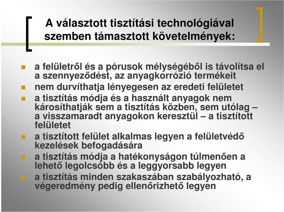 sem utólag a visszamaradt anyagokon keresztül a tisztított felületet a tisztított felület alkalmas legyen a felületvédő kezelések befogadására a tisztítás