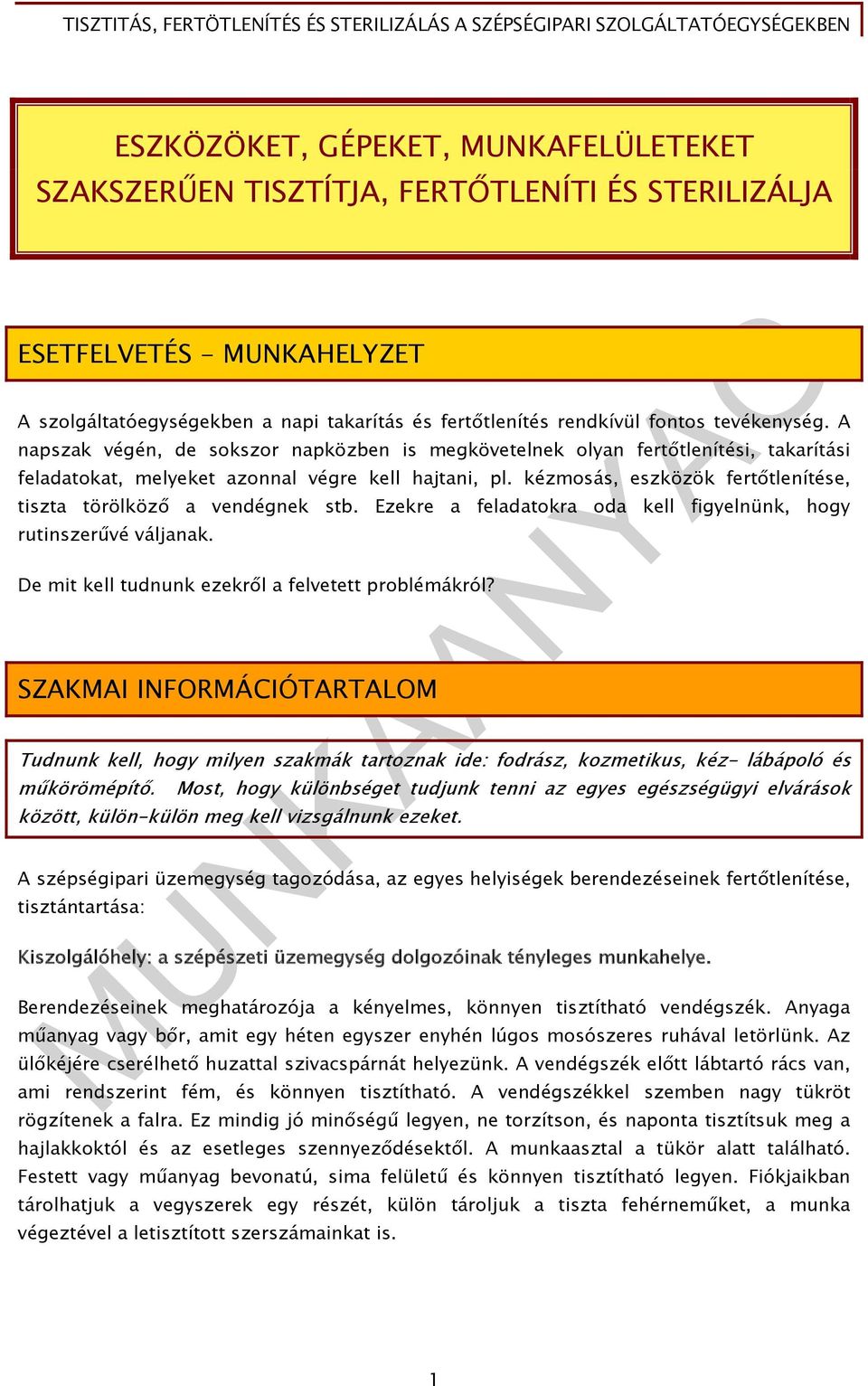 kézmosás, eszközök fertőtlenítése, tiszta törölköző a vendégnek stb. Ezekre a feladatokra oda kell figyelnünk, hogy rutinszerűvé váljanak. De mit kell tudnunk ezekről a felvetett problémákról?