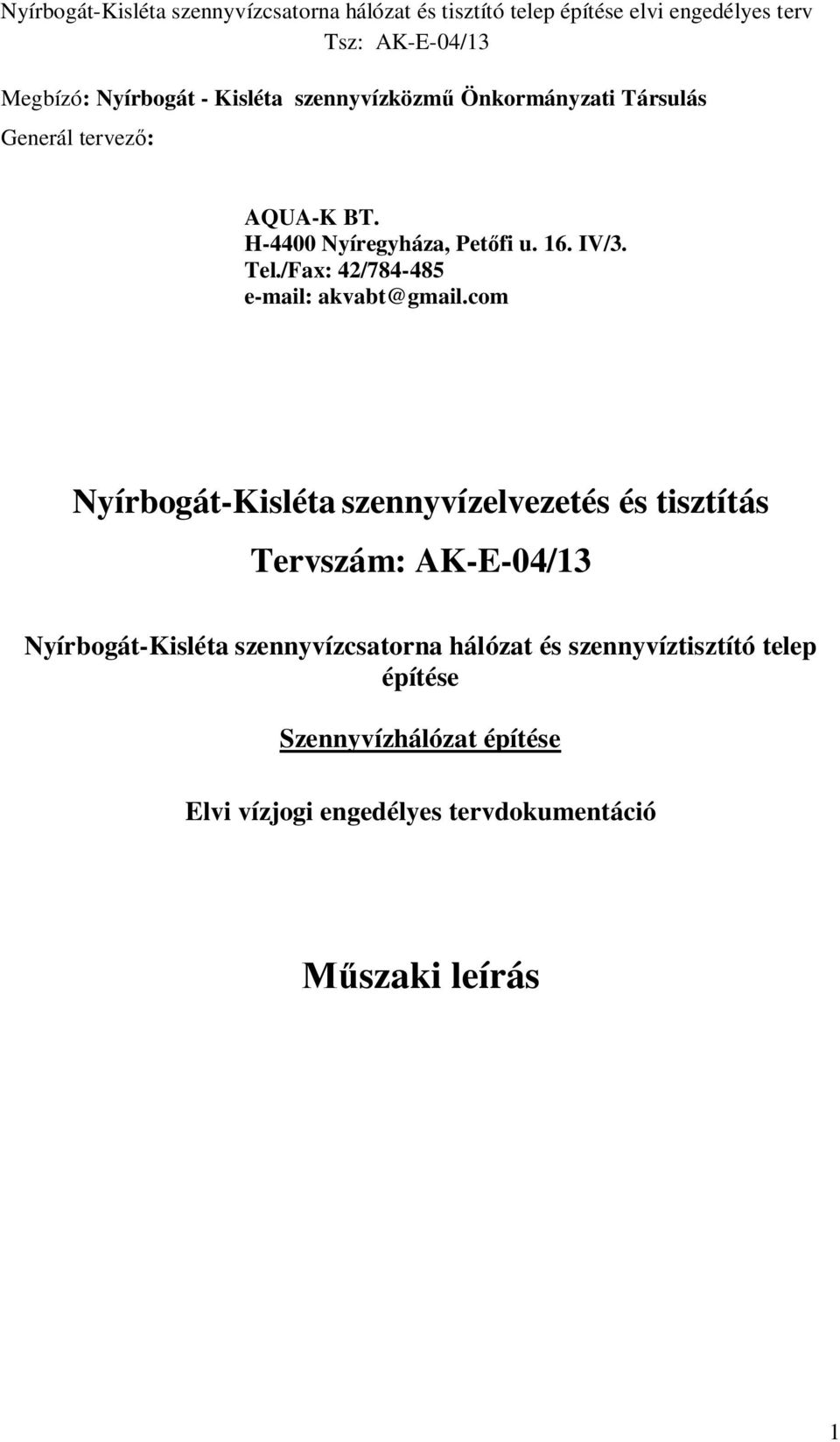 com Nyírbogát-Kisléta szennyvízelvezetés és tisztítás Tervszám: AK-E-04/13 Nyírbogát-Kisléta